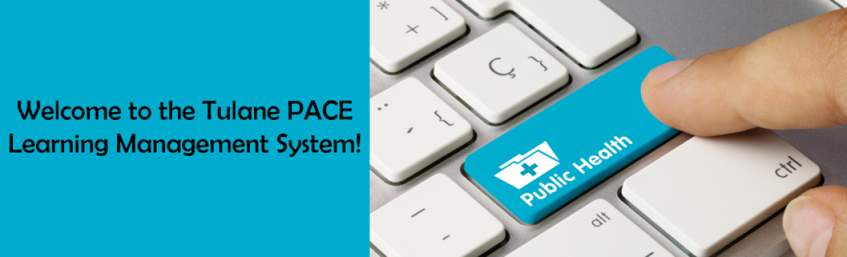 Welcome to the Tulane PACE Learning Management System!
